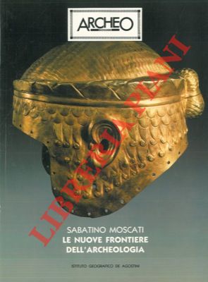 MOSCATI Sabatino - - Le nuove frontiere dell'archeologia.