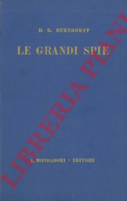 BERNDORFF H.R. - - Le grandi spie.