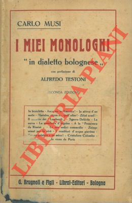 MUSI Carlo - - I miei monologhi ''in dialettto bolognese''. Con prefazione di Alfredo Testoni. Seconda edizione.