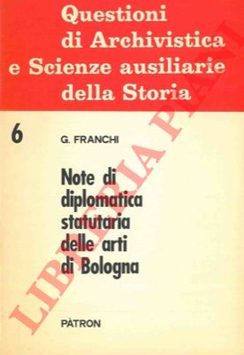 FRANCHI Gianfranco - - Note di diplomatica statutaria delle Arti di Bologna.