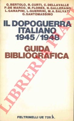 BERTOLO G. - CURTI R. - DELLAVALLE C. - DE MARCO P. - FLORES M. - GALLERANO N. - GANAPINI L. - GUERRINI L. - SALVATI M. A. - SANTOMASSIMO G. - - Il dopoguerra italiano 1945-1948. Guida bibliografica.