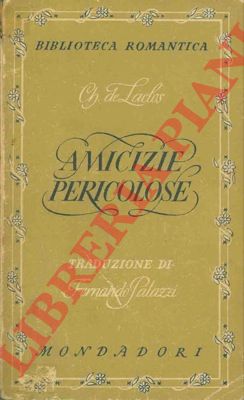 LACLOS Choderlos de - - Amicizie pericolose.