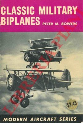 BOWERS Peter M. - - Classic military biplanes.