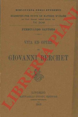SANTORO Ferdinando - - Vita ed opere di Giovanni Berchet.