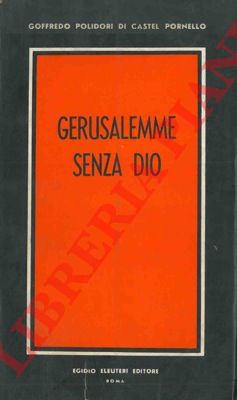 POLIDORI Goffredo - - Gerusalemme senza Dio.