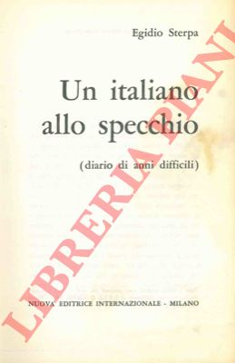 STERPA Egidio - - Un italiano allo specchio. Diario di anni difficili.