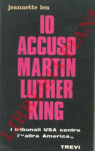 LEN Jeannette - - Io accuso Martin Luther King.