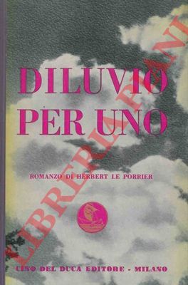 LE PORRIER Herbert - - Diluvio per uno.