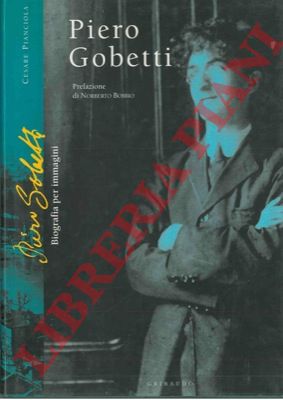 PIANCIOLA Cesare - - Piero Gobetti. Biografia per immagini.