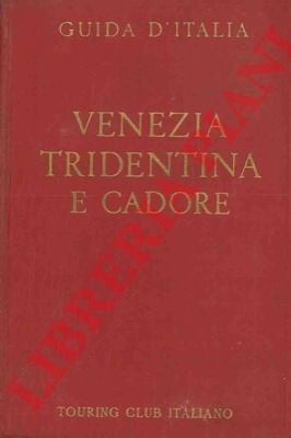 BERTARELLI L.V. - - Venezia Tridentina e Cadore.