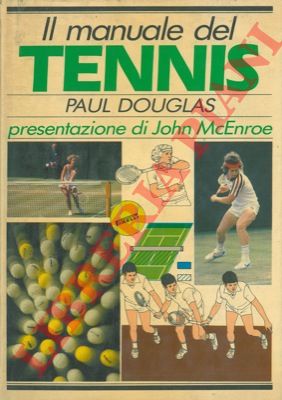 DOUGLAS Paul - - Il manuale del tennis. Presentazione di John McEnroe.