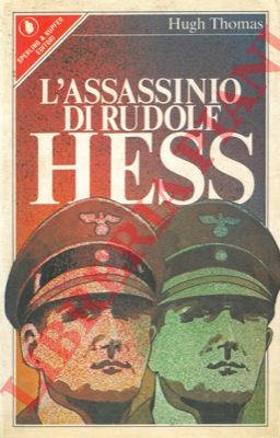 THOMAS Hugh - - L'assassinio di Rudolf Hess.
