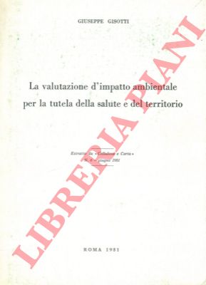 GISOTTI Giuseppe - - La valutazione d'impatto ambientale per la tutela della salute e del territorio.