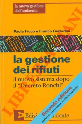 FICCO Paola - GERARDINI Franco - - La gestione dei rifiuti. Il nuovo sistema dopo il 