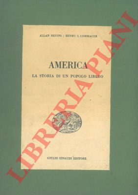 NEVINS Allan - COMMAGER Henry S. - - America. Storia di un popolo libero.