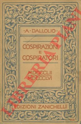 DALLOLIO Alberto - - Cospirazioni e cospiratori. 1852-1856.