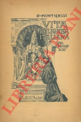 MONTICELLI Giuseppe - - Vita religiosa italiana nel Secolo XIII. Organizzazione e rinnovamento.