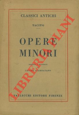 TACITO - - Opere minori. Dialogo degli oratori - Vita di Agricola - Germania. Tradotte e illustrate da Cesare Giarratano.