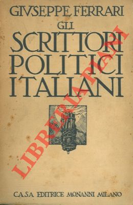 FERRARI Giuseppe - - Gli scrittori politici italiani. Prefazione di A. O. Olivetti.