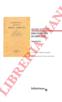 PALMIERI Giorgio - - Bibliografie in Abruzzo. Repertorio. A cura di Massimo Gatta.