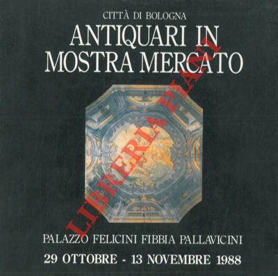 - - Antiquari in mostra, mercato regionale 1988. Palazzo Felicini Fibbia Pallavicini. Bologna. 29 ottobre - 13 novembre.