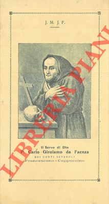 - - Il Servo di Dio P. Carlo Girolamo da Faenza dei Conti Severoli, francescano - cappuccino morto in concetto di santit il 2 agosto 1712.