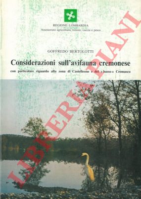 BERTOLOTTI Goffredo - - Considerazioni sull'avifauna cremonese con particolare riguardo alla zona di Castelleone e del 