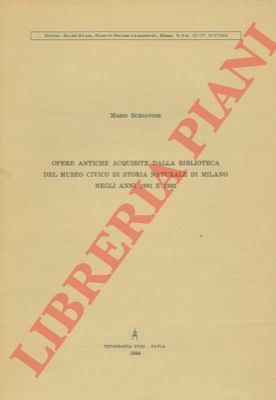 SCHIAVONE Mario - - Opere antiche acquisite dalla Biblioteca del Museo Civico di Storia Naturale di Milano negli anni 1981 e 1982.