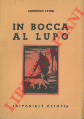 BATINI Aldighiero - - In bocca al lupo.