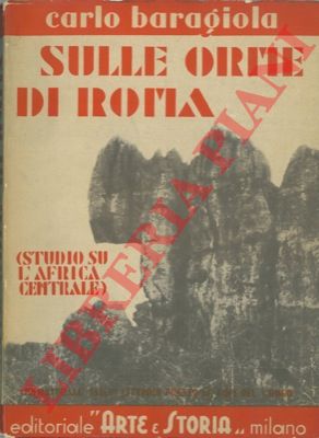 BARAGIOLA Carlo - - Sulle orme di Roma. Studio sull'Africa Centrale.