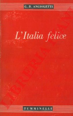 ANGIOLETTI G.B. - - L'Italia felice.