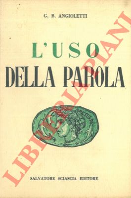 ANGIOLETTI G.B. - - L'uso della parola. Nuove carte parlanti.