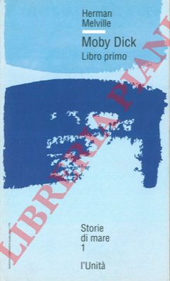 MELVILLE H. - - Moby-Dick ovvero la balena.