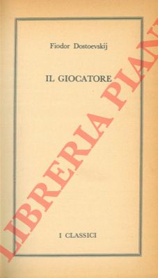 DOSTOEVSKIJ Fedor Michjlovic - LEOPARDI Giacomo - - Il giocatore. - Canti.