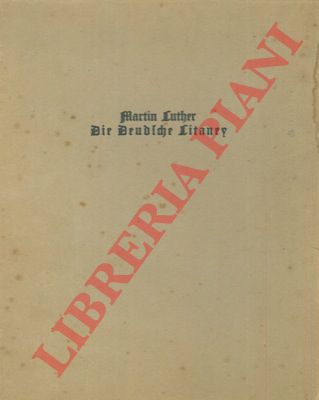 LUTHER Martin - - Die Deudsche Litaney.