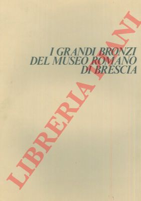 - - I grandi bronzi del Museo Romano di Brescia.