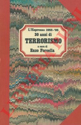 FORCELLA Enzo - - L'Espresso 1955-'85. 30 anni di terrorismo.