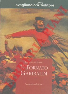 RUSSO Giovanni - - E' tornato Garibaldi.
