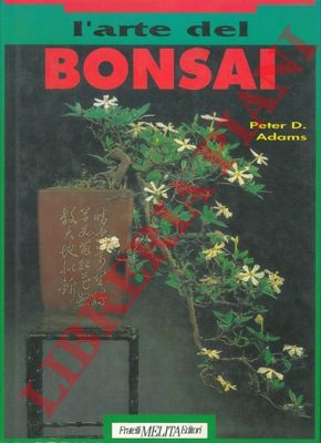 ADAMS Peter D. - - L'arte del bonsai.