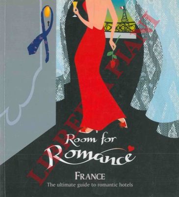 - - Room for romance. France the ultimate guide to romantic hotels.