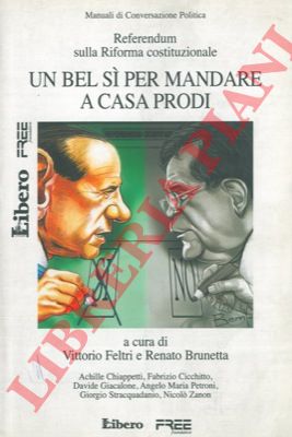 FELTRI Vittorio - BRUNETTA Renato - - Referendum sulla riforma costituzionale. Un bel si per mandare a casa Prodi.