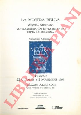 - - La mostra bella. Mostra mercato antiquariato di investimento citt di Bologna. Catalogo Ufficiale.