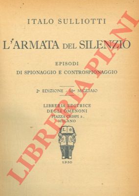 SULLIOTTI Italo - - L'armata del silenzio. Episodi di spionaggio e controspionaggio.