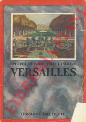 - - Versailles. Encyclopedie par l'image.