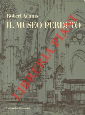 ADAMS Robert - - Il museo perduto.