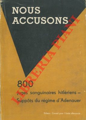 - - Nous accusons. 800 juges sanguinaires hitleriens suppots du regime d'Adenauer.