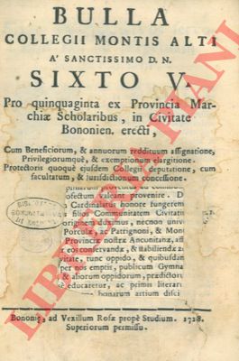 - - Bulla Collegii Montis Alti .. Pro quinquaginta ex Provincia Marchiae Scholaribus, in Civitate Bononien. erecti, ...