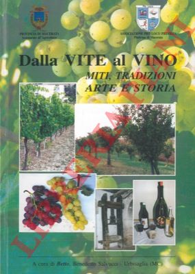 (SALVUCCI Benedetto) - - Dalla vite al vino. Miti, tradizioni, arte e storia.
