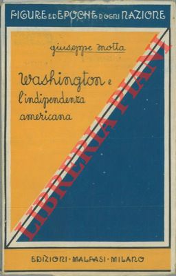 MOTTA Giuseppe - - Washington e l'indipendenza americana.