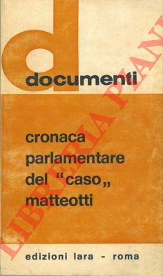 - - Cronaca parlamentare del caso Matteotti.